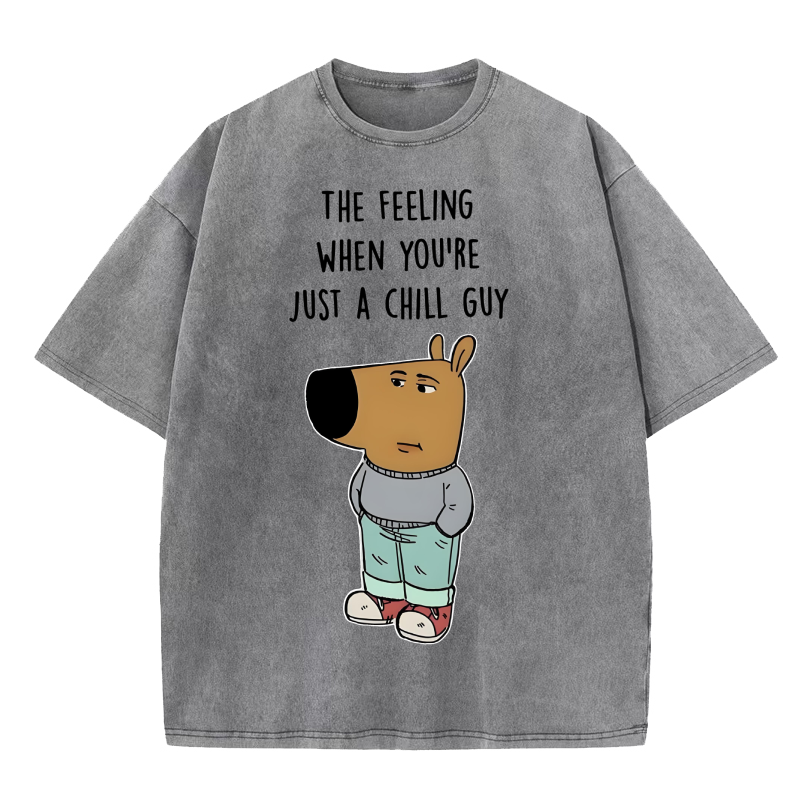THE FEELING WHEN YOU'RE JUST A CHILL GUY Washed T-Shirt