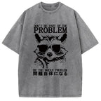 Be The Whole Problem Raccoon Washed T-Shirt