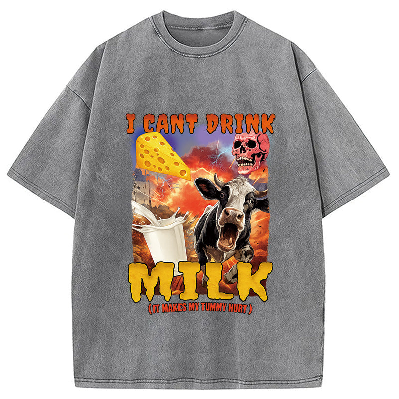 I Can't Drink Milk It Makes My Tummy Hurt Washed T-Shirt
