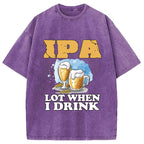IPA Lot When I Drink Washed T-Shirt