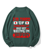 I'm tired of waking up and not being Japan Cotton Sweatshirt