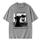 Unisex I Do Not Think Therefore I Do Not Am Printed Washed Tee