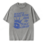 What’s More Punk Than The Public Library Unisex Washed T-shirt