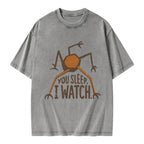 Unisex You Sleep I Watch Printed Washed Tee