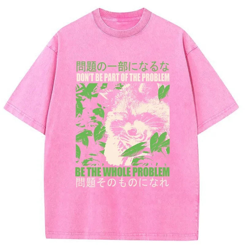 Don It Be Part Of The Problem Washed T-Shirt