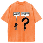 Wait, What? Washed T-Shirt