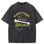 Everything Is Going Tibia Okay Washed T-Shirt