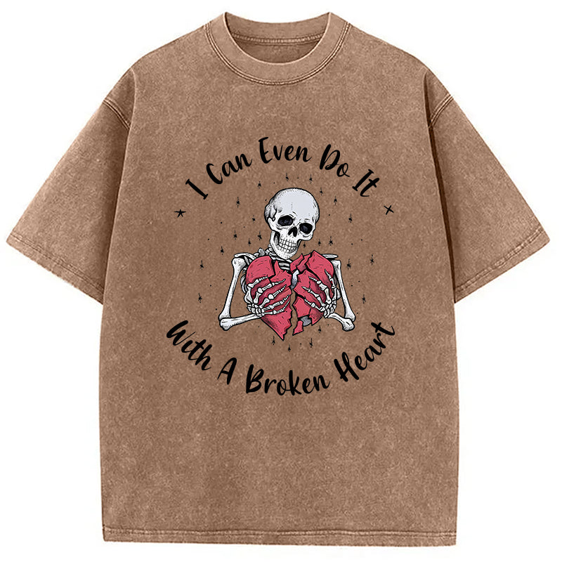 I Can Even Do It With A Broken Heart Washed T-Shirt
