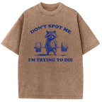 Don't Spot Me I'm Trying To Die Vintage Washed T-Shirt
