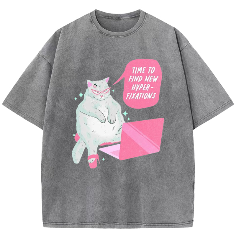 Time To Find New Hyper-fixations Washed T-Shirt