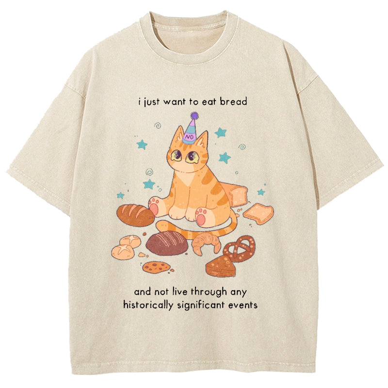 Just Want To Eat Bread Washed T-Shirt