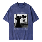 Unisex I Do Not Think Therefore I Do Not Am Printed Washed Tee