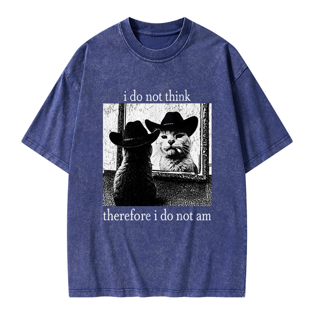 Unisex I Do Not Think Therefore I Do Not Am Printed Washed Tee