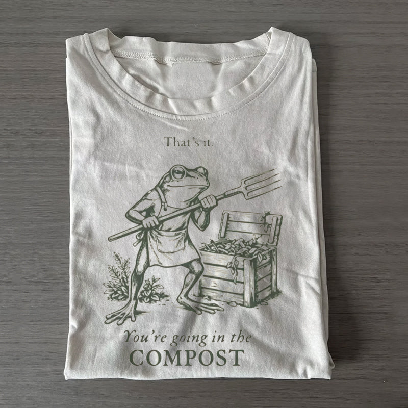 Unisex You're Going In The Compost Printed Cotton Printed T-shirt