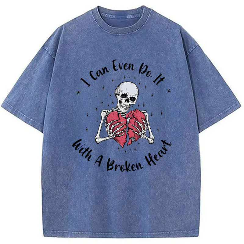 I Can Even Do It With A Broken Heart Washed T-Shirt