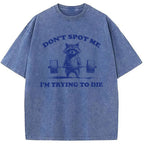 Don't Spot Me I'm Trying To Die Vintage Washed T-Shirt