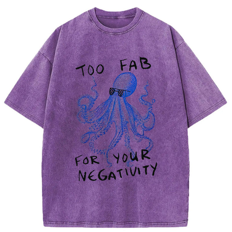 Unisex Too Fab For Your Negativity Washed T-Shirt