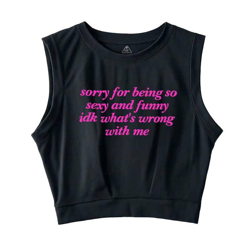 Sorry For Being So Sexy Sleeveless Crop Top