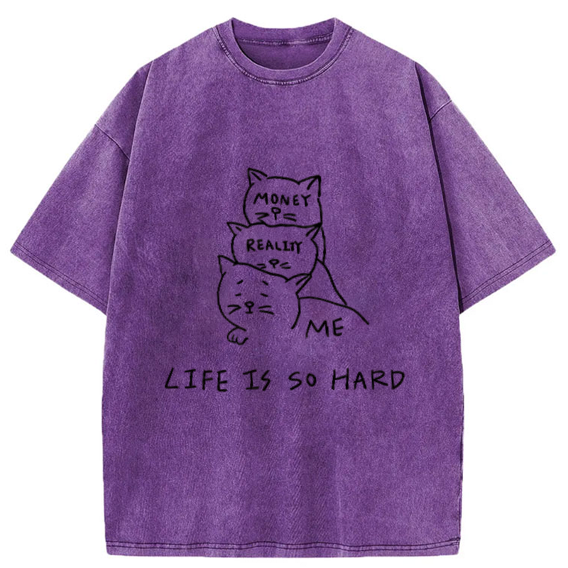 Life Is So Hard Washed T-Shirt