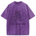 Life Is So Hard Washed T-Shirt