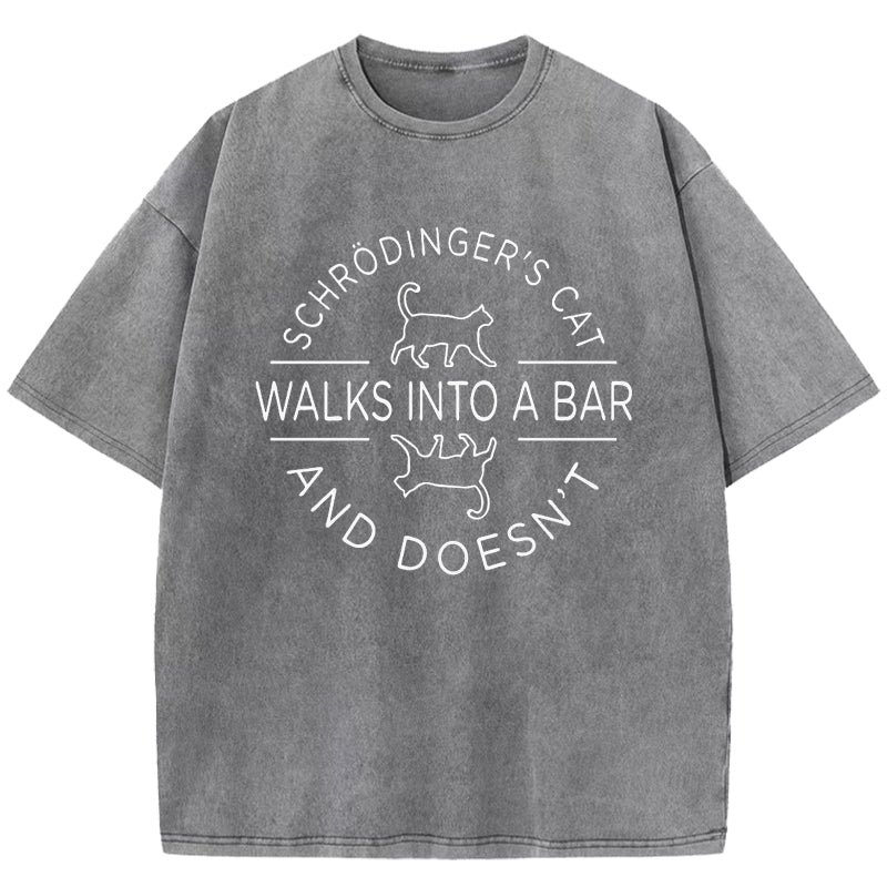 Schrodinger's Cat Walks Into A Bar Washed T-Shirt