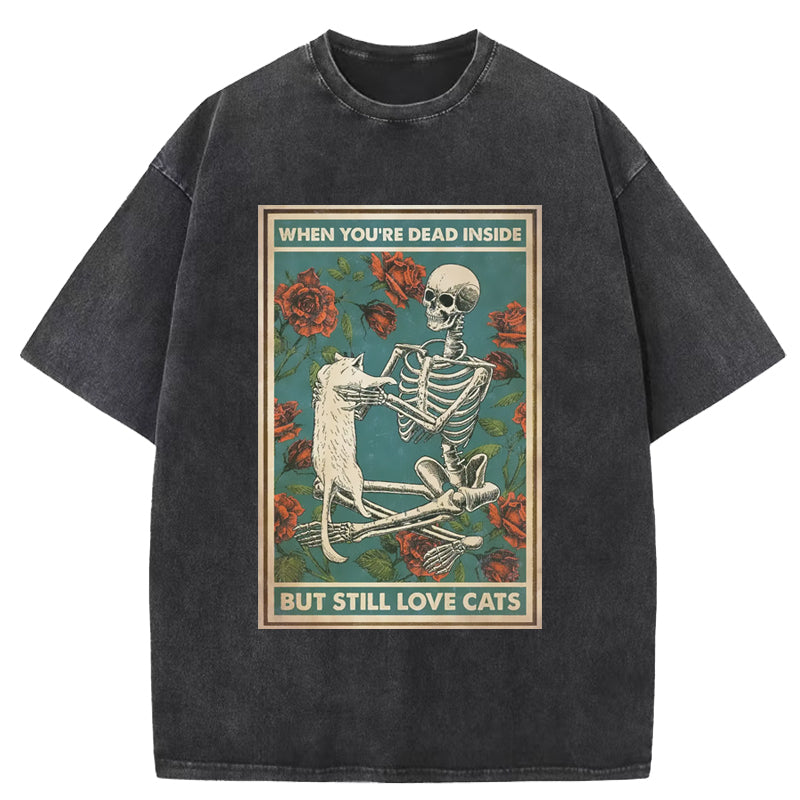 When You Are Dead Inside But Still Love Cats Washed T-Shirt
