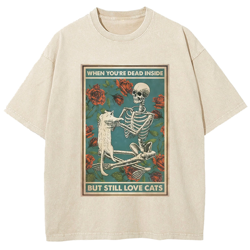 When You Are Dead Inside But Still Love Cats Washed T-Shirt