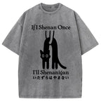 If I Shenan Once I'll Shenanigan Washed T-Shirt