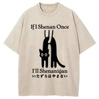 If I Shenan Once I'll Shenanigan Washed T-Shirt