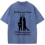 If I Shenan Once I'll Shenanigan Washed T-Shirt