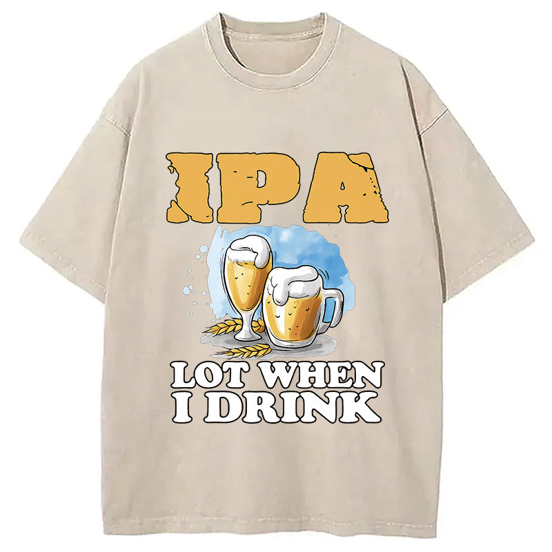 IPA Lot When I Drink Washed T-Shirt