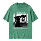 Unisex I Do Not Think Therefore I Do Not Am Printed Washed Tee