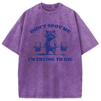 Don't Spot Me I'm Trying To Die Vintage Washed T-Shirt