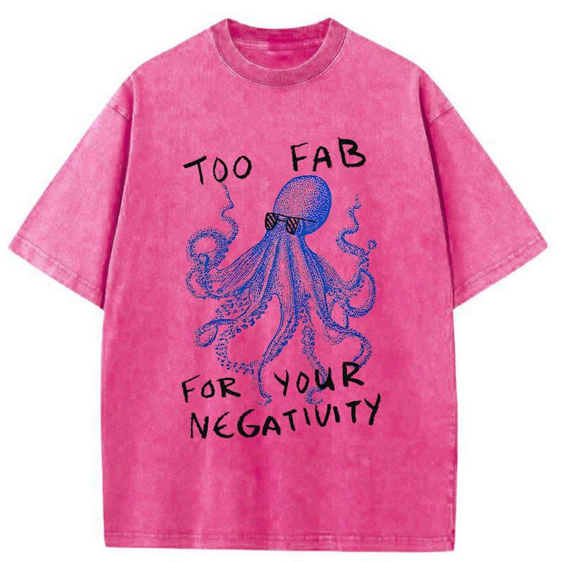 Unisex Too Fab For Your Negativity Washed T-Shirt