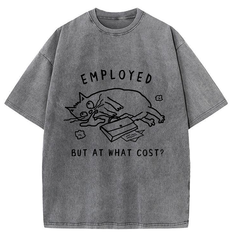 Employed But At What Cost Washed T-Shirt