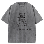 Life Is So Hard Washed T-Shirt