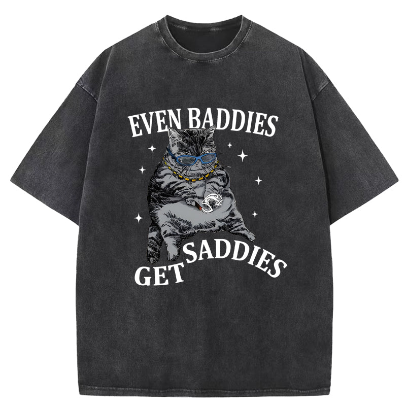 Even Baddies Get Saddies Washed T-Shirt