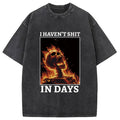 I Haven't Shit in Days Washed T-Shirt