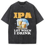 IPA Lot When I Drink Washed T-Shirt
