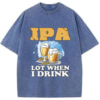 IPA Lot When I Drink Washed T-Shirt