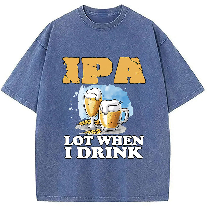 IPA Lot When I Drink Washed T-Shirt