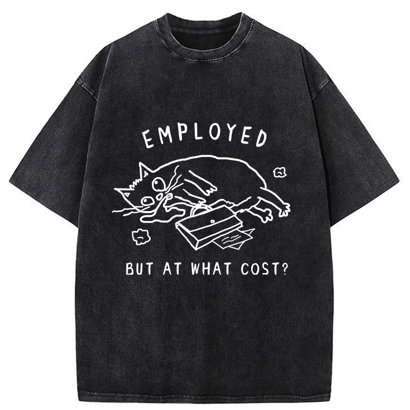 Employed But At What Cost Washed T-Shirt