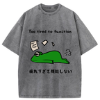 Too Tired To Work Properly Washed T-Shirt