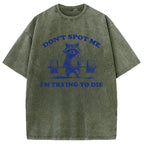 Don't Spot Me I'm Trying To Die Vintage Washed T-Shirt