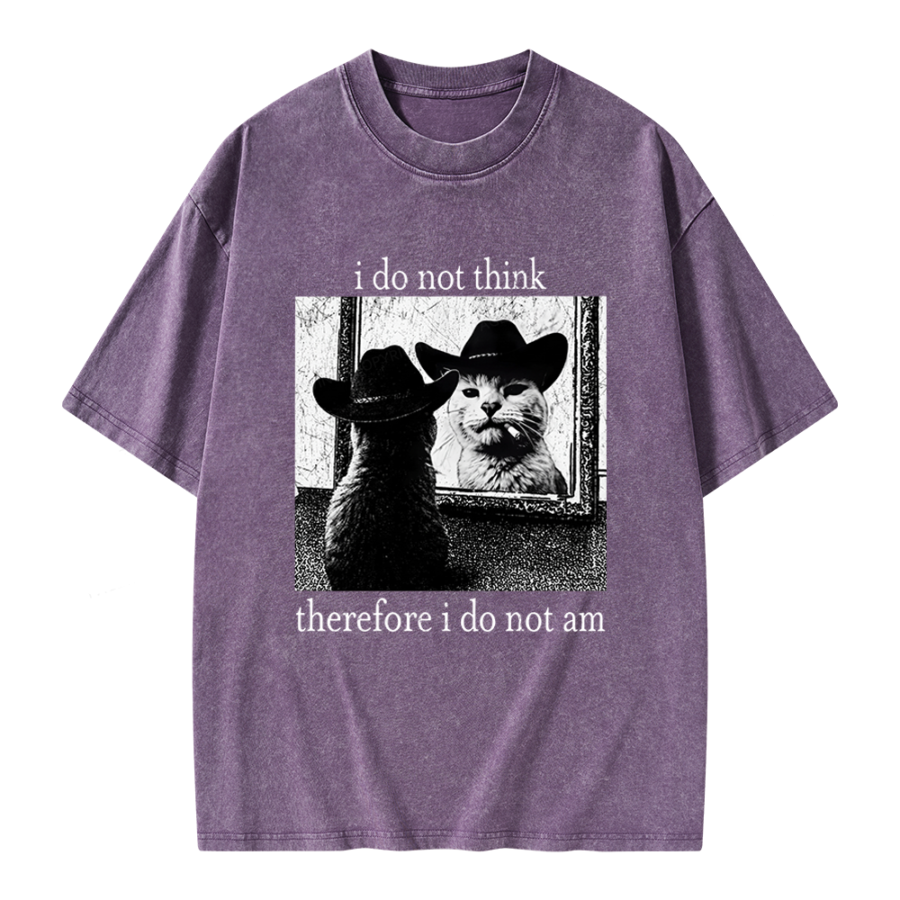 Unisex I Do Not Think Therefore I Do Not Am Printed Washed Tee