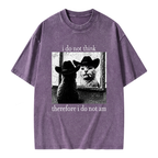 Unisex I Do Not Think Therefore I Do Not Am Printed Washed Tee
