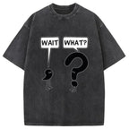 Wait, What? Washed T-Shirt
