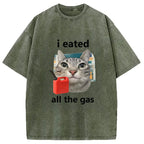 I Eated All The Gas Cat Funny Washed T-Shirt
