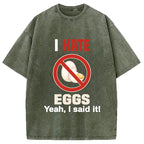 I Hate Eggs Washed T-Shirt