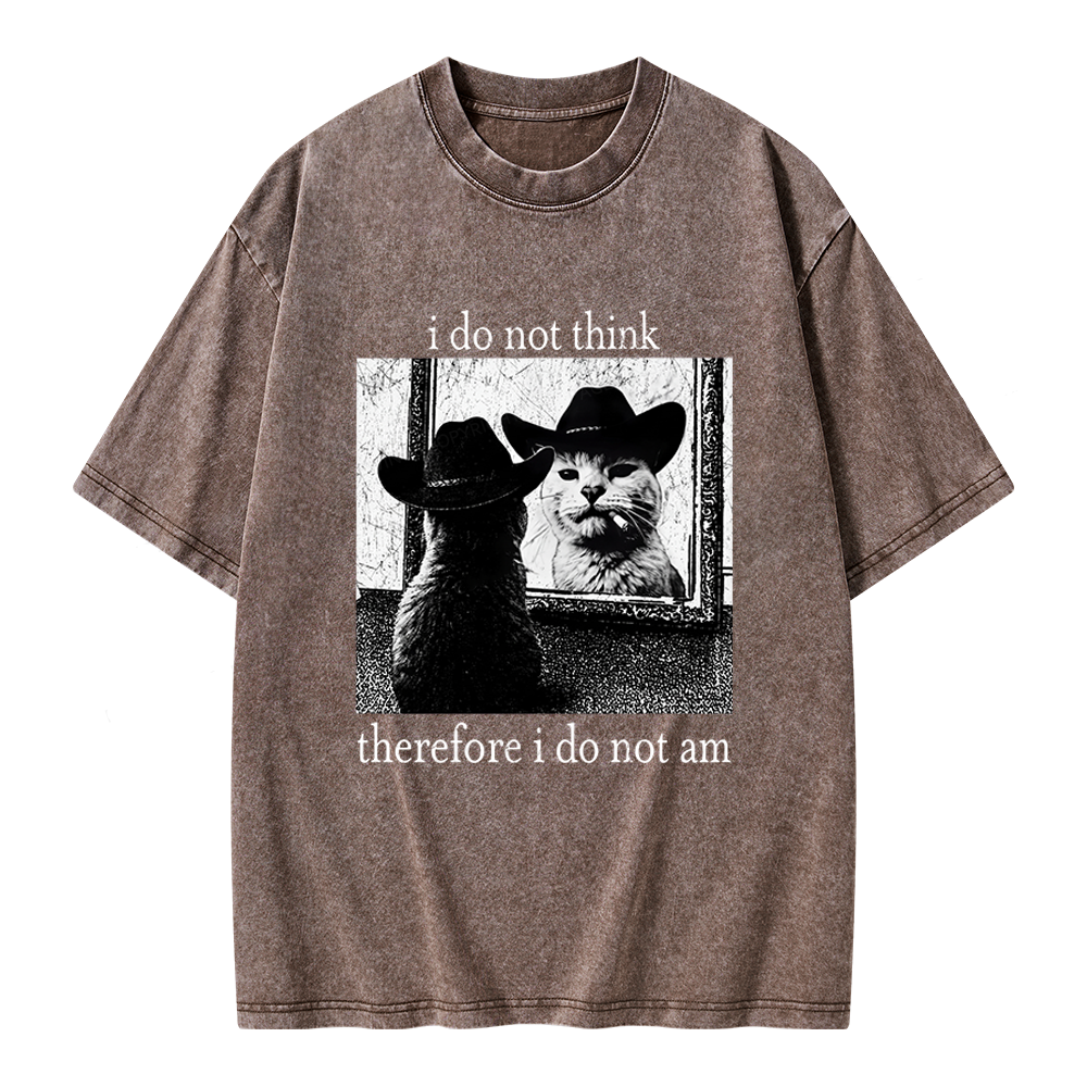 Unisex I Do Not Think Therefore I Do Not Am Printed Washed Tee